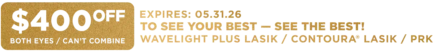 2026 May promotion. $400 off Wavelight Plus LASIK, Contoura LASIK, and PRK.